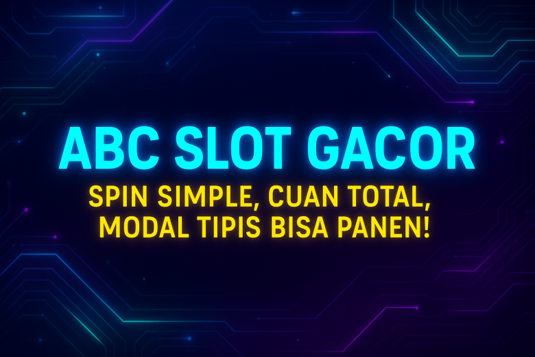 ABC SLOT GACOR Spin Simple Cuan Total Modal Tipis Bisa Panen